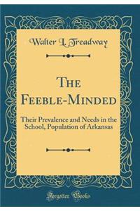 The Feeble-Minded: Their Prevalence and Needs in the School, Population of Arkansas (Classic Reprint)