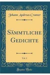 SÃ¤mmtliche Gedichte, Vol. 1 (Classic Reprint)