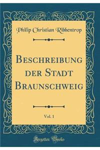 Beschreibung der Stadt Braunschweig, Vol. 1 (Classic Reprint)