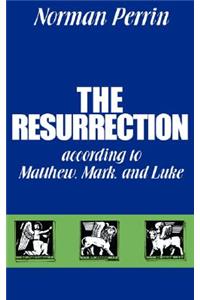 The Resurrection According to Matthew, Mark and Luke