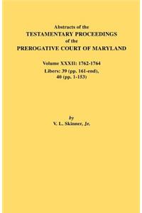 Abstracts of the Testamentary Proceedings of the Prerogative Court of Maryland. Volume XXXII