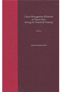 Labor-management Relations in Puerto Rico During the Twentieth Century