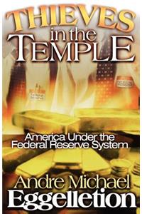 Thieves in the Temple - America Under the Federal Reserve System