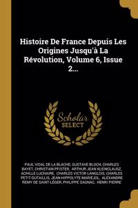 Histoire De France Depuis Les Origines Jusqu'à La Révolution, Volume 6, Issue 2...