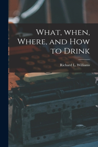 What, When, Where, and How to Drink