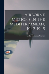 Airborne Missions In The Mediterranean, 1942-1945