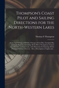 Thompson's Coast Pilot and Sailing Directions for the North-western Lakes [microform]