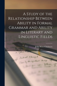 A Study of the Relationship Between Ability in Formal Grammar and Ability in Literary and Linguistic Fields