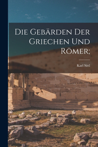 Die Gebärden Der Griechen Und Römer;
