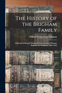 History of the Brigham Family; a Record of Several Thousand Descendants of Thomas Brigham the Emigrant, 1603-1653