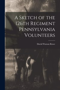 Sketch of the 126th Regiment Pennsylvania Volunteers