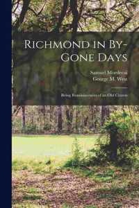 Richmond in By-Gone Days; Being Reminiscences of an Old Citizen
