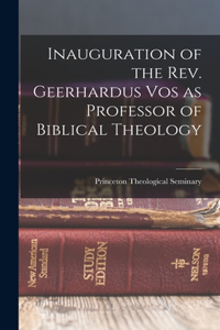 Inauguration of the Rev. Geerhardus Vos as Professor of Biblical Theology