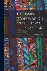 Tunisie Et L'oeuvre Du Protectorat Français
