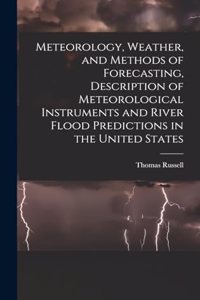 Meteorology, Weather, and Methods of Forecasting, Description of Meteorological Instruments and River Flood Predictions in the United States