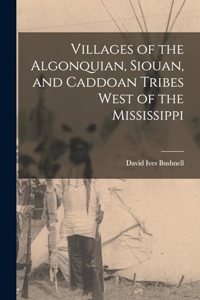 Villages of the Algonquian, Siouan, and Caddoan Tribes West of the Mississippi