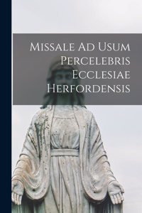 Missale Ad Usum Percelebris Ecclesiae Herfordensis