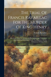 Trial Of Francis Ravaillac For The Murder Of King Henry