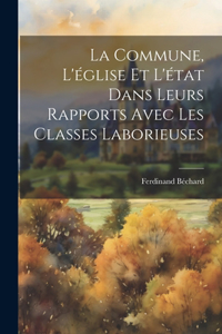 Commune, L'église Et L'état Dans Leurs Rapports Avec Les Classes Laborieuses