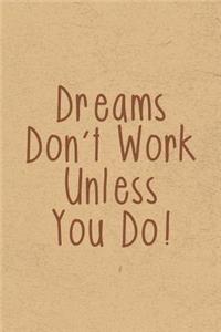 Dreams Don't Work Unless You Do