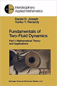 Fundamentals of Two-Fluid Dynamics: Part I: Mathematical Theory and Applications (Interdisciplinary Applied Mathematics, Volume 3) [Special Indian Edition - Reprint Year: 2020]