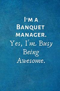 I'm a Banquet manager. Yes, I'm Busy Being Awesome.