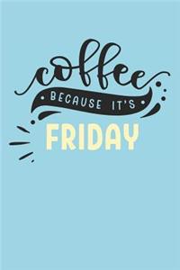 Coffee Because It's Friday