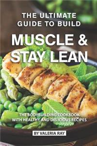 Ultimate Guide to Build Muscle & Stay Lean