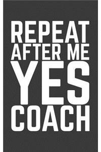 Repeat After Me Yes Coach