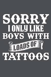 Sorry I Only Like Boys With Loads Of Tattoos