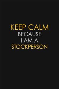 Keep Calm Because I Am A Stockperson