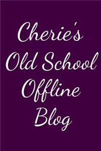 Cherie's Old School Offline Blog