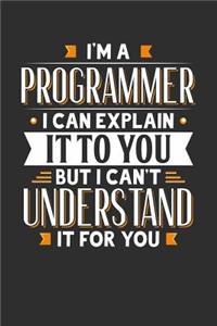 I'm A Programmer I can explain it to you but I can't understand it for you