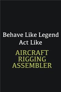 Behave like Legend Act Like Aircraft Rigging Assembler