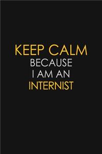 Keep Calm Because I am An Internist