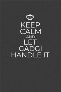 Keep Calm And Let Gadgi Handle It