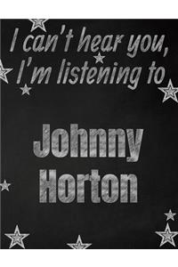 I can't hear you, I'm listening to Johnny Horton creative writing lined notebook