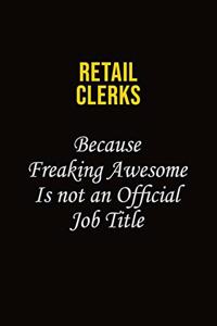 Retail Clerks Because Freaking Awesome Is Not An Official Job Title