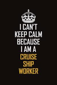 I Can't Keep Calm Because I Am A Cruise Ship Worker