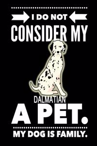 I Do Not Consider My Dalmatian A Pet.