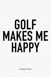 Golf Makes Me Happy