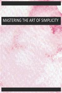 Mastering the Art of Simplicity