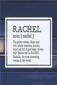 Rachel Noun [ Rachel ] the Perfect Woman Super Sexy with Infinite Charisma, Funny and Full of Good Ideas. Always Right Because She Is... Rachel