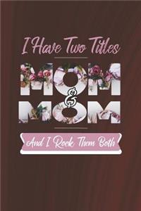 I Have Two Title Mom And Mom And I Rock Them Both