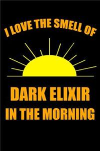 I Love the Smell of Dark Elixir in the Morning