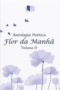 Antologia Po�tica Flor Da Manh� Volume II
