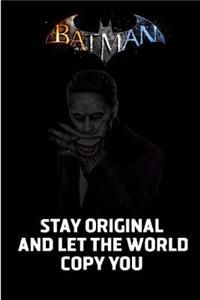 Batman Stay original and let the world copy you