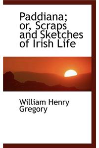 Paddiana; or, Scraps and Sketches of Irish Life
