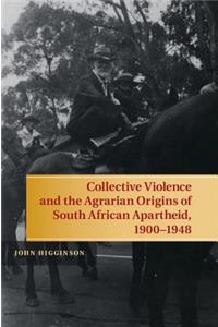 Collective Violence and the Agrarian Origins of South African Apartheid, 1900-1948