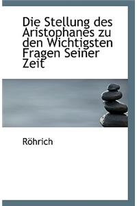 Die Stellung Des Aristophanes Zu Den Wichtigsten Fragen Seiner Zeit